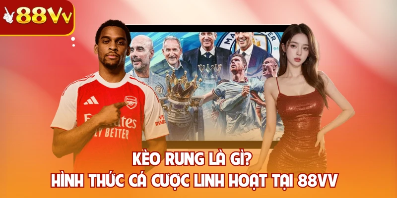 Kèo rung là gì